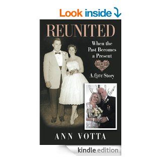 Reunited When the Past Becomes a Present A Love Story   Kindle edition by Ann Votta. Biographies & Memoirs Kindle eBooks @ .
