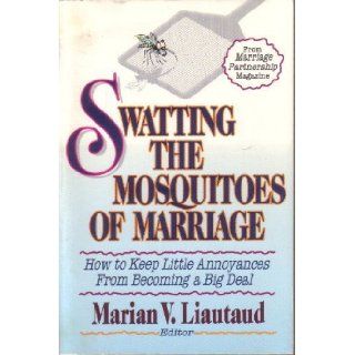 Swatting the Mosquitoes of Marriage: How to Keep Little Annoyances from Becoming a Big Deal: Marian V. Liautaud: 9780310405115: Books