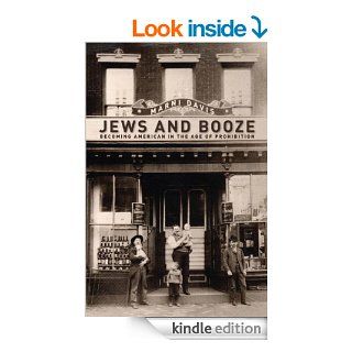 Jews and Booze: Becoming American in the Age of Prohibition (Goldstein Goren Series in American Jewish History) eBook: Marni Davis: Kindle Store