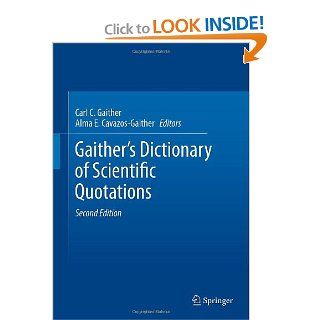 Gaither's Dictionary of Scientific Quotations: A Collection of Approximately 27, 000 Quotations Pertaining to Archaeology, Architecture, Astronomy,Technology, Theory, Universe, and Zoology: 9781461411130: Medicine & Health Science Books @
