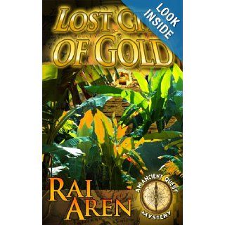 Lost City of Gold (An Ancient Quest Mystery): Rai Aren: 9781484111642: Books