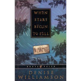 When Stars Begin to Fall (Roots of Faith): Denise J. Williamson, B. M. Cook: 9781556618833: Books