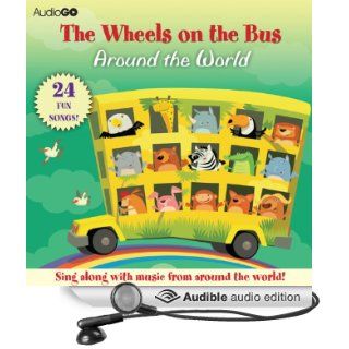 The Wheels on the Bus Around the World: Favorite Preschool Songs From Around the World (Audible Audio Edition): AudioGO, Susan Boyce, Brian Jones: Books
