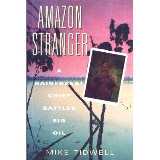 Stranger: A Rainforest Chief Battles Big Oil: Mike Tidwell: 9781558214064: Books