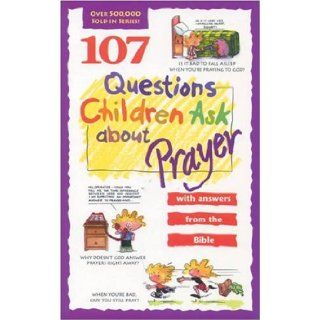 107 Questions Children Ask about Prayer (Questions Children Ask): James C. Wilhoit, Rick Osborne, Daryl J. Lucas: 9780842345422: Books