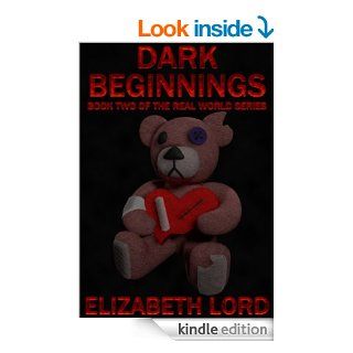 Dark Beginnings (The Real World Series, Book Two) eBook Elizabeth Lord Kindle Store