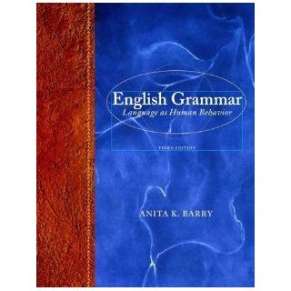English Grammar: Language as Human Behavior (3rd Edition) [Hardcover] [2012] 3 Ed. Anita K Barry: Books