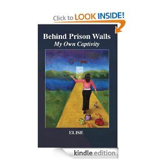 Behind Prison Walls, My Own Captivity eBook: Elise: Kindle Store