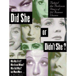 Did She or Didn't She: Behind the Bedroom Doors of 201 Famous Women: Mart Martin: 9780806516691: Books