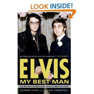 Elvis: My Best Man: Radio Days, Rock 'n' Roll Nights, and My Lifelong Friendship with Elvis Presley eBook: George Klein, Chuck Crisafulli: Kindle Store