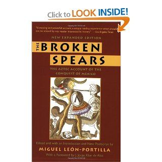 The Broken Spears   The Aztec Account of the Conquest of Mexico (9780807055007) Miguel Leon Portilla, Lysander Kemp, J. Jorge Klor de Alva Books