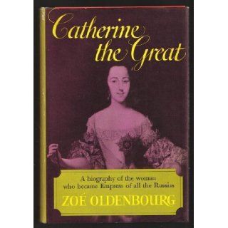 Catherine the Great A Biography of the Woman who became Empress of all Russia: Zoe Oldenbourg: Books