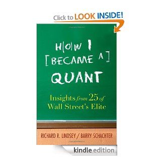 How I Became a Quant: Insights from 25 of Wall Street's Elite   Kindle edition by Richard R. Lindsey, Barry Schachter. Professional & Technical Kindle eBooks @ .