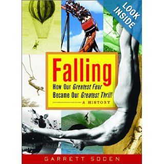 Falling How Our Greatest Fear Became Our Greatest Thrill  A History (9780393054132) Garrett Soden Books