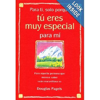 Para ti, solo porque t eres muy especial para m (For You, Just Because Youre Very Special to Me): Para aquella persona que merece saber cunhow wonderful they are) (Spanish Edition): Douglas Pagels: 9780883969021: Books