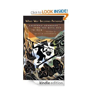 When War Becomes Personal: Soldiers' Accounts from the Civil War to Iraq eBook: Donald Anderson: Kindle Store