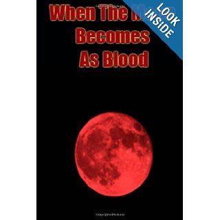 When the Moon Becomes as Blood: A Study in the Book of Revelation: Gary Lee Roper: 9781491046890: Books