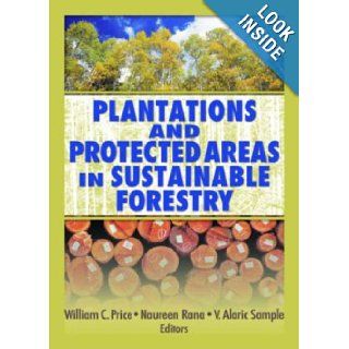 Plantations and Protected Areas in Sustainable Forestry: William C. Price, Naureen Rana, Alaric Sample: 9781560221395: Books