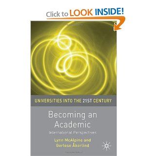 Becoming an Academic (Universities Into the 21st Century): Lynne McAlpine, Gerlese Akerlind: 9780230227910: Books