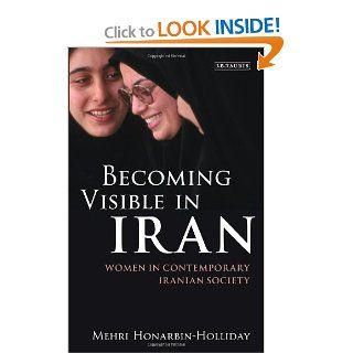 Becoming Visible in Iran Women in Contemporary Iranian Society (9781780760865) Mehri Honarbin Holliday Books