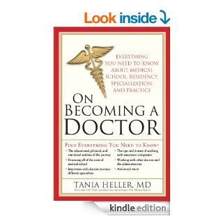 On Becoming a Doctor: Everything You Need to Know about Medical School, Residency, Specialization, and Practice eBook: Tania Heller: Kindle Store