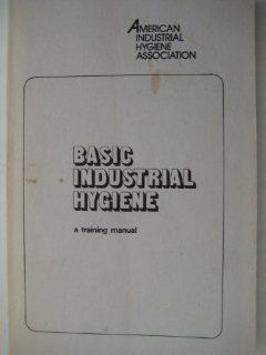 Basic Industrial Hygiene: A Training Manual: Richard S. Brief: 9780932627018: Books