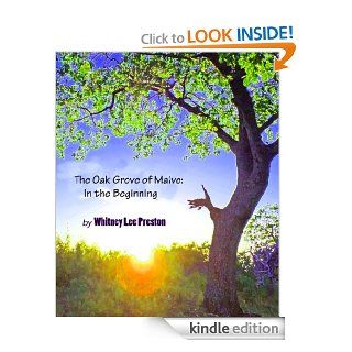 The Oak Grove of Maive: In the Beginning   Kindle edition by Whitney Lee Preston, N. Morgan Reed. Science Fiction & Fantasy Kindle eBooks @ .