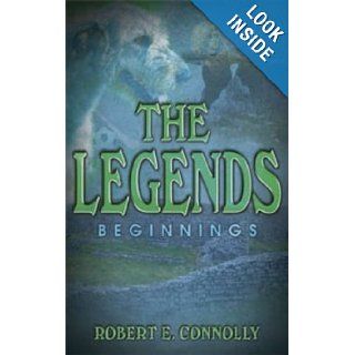 The Legends   Beginnings: Robert E. Connolly: 9781906018924: Books
