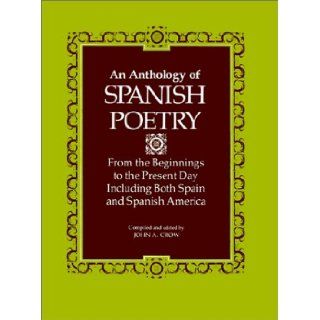 An Anthology of Spanish Poetry: From the Beginnings to the Present Day, Including Both Spain and Spanish America: John A. Crow: 9780807104835: Books