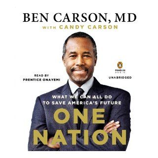 One Nation: What We Can All Do to Save America's Future: Ben Carson M.D., Candy Carson, Prentice Onayemi: 9781611763393: Books
