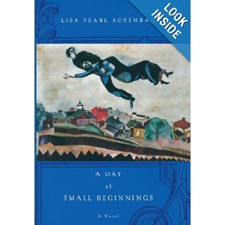 A Day of Small Beginnings: A Novel (9780316014519): Lisa Pearl Rosenbaum: Books