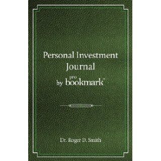 Personal Investment Journal by proBookmark: A stock market research guide for the frustrated individual investor who cannot follow the cryptic methodscannot spend 10 hours a day studying the m: Roger D Smith: 9780984399383: Books