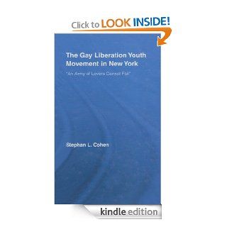 The Gay Liberation Youth Movement in New York: 'An Army of Lovers Cannot Fail' (Studies in American Popular History and Culture) eBook: Stephan Cohen: Kindle Store