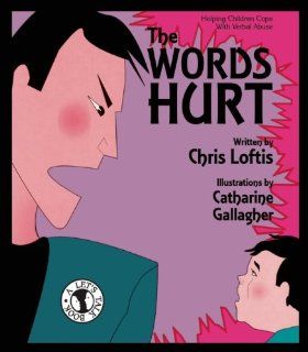 The Words Hurt: Helping Children Cope with Verbal Abuse (Let's Talk): Chris Loftis, Catharine Gallagher: 0612714500532: Books