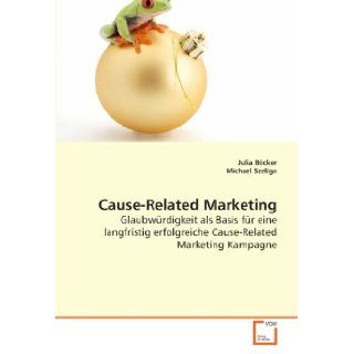 Cause Related Marketing: Glaubwrdigkeit als Basis fr eine langfristig erfolgreiche Cause Related Marketing Kampagne (German Edition): Julia Bcker: 9783639152074: Books