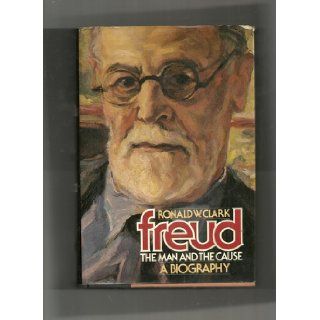 Freud The Man and the Cause A Biography Ronald W. Clark Books
