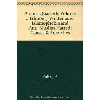 Arches Quarterly Volume 4 Edition 7 Winter 2010: Islamophobia and Anti Muslim Hatred: Causes & Remedies: A Faliq: Books