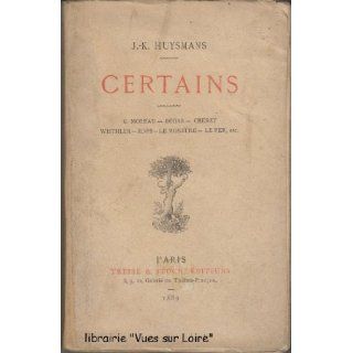 Certains. G. Moreau, Degas, Chret, Wisthler, Rops, Le Monstre, Le Fer: J. K. HUYSMANS: Books