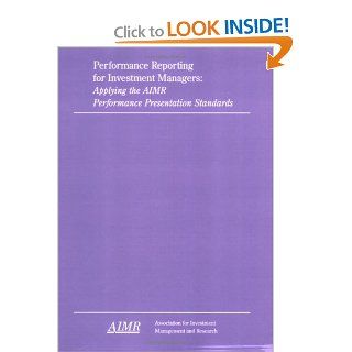Performance Reporting for Investment Managers: Applying the AIMR Performance Presentation Standards: Multiple Authors (See Below): 9781879087095: Books