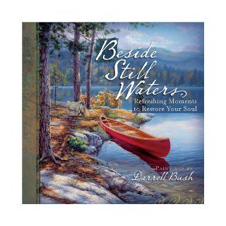 Beside Still Waters: Refreshing Moments to Restore Your Soul: Darrell Bush: 9780736926324: Books