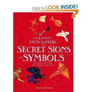 Element Encyclopedia of Secret Signs and Symbols: The Ultimate A Z Guide from Alchemy to the Zodiac: Adele Nozedar: 9780007264452: Books