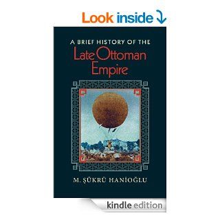 A Brief History of the Late Ottoman Empire eBook: M. Şkr Hanioğlu: Kindle Store