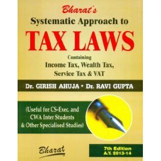 Systematic Approach to Tax Laws Containing Income Tax, Wealth Tax, Service Tax and VAT: Ravi Gupta, Girish Ahuja: 9788177338928: Books