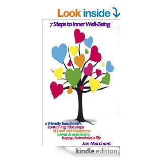7 Steps to Inner Well Being a friendly handbook containing little Steps of Love and Happiness towards enjoying a happy, harmonious life eBook Jan Marchant Kindle Store