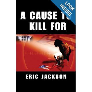 A Cause to Kill For Eric Jackson 9781413459142 Books