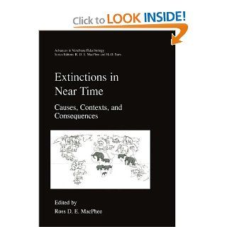 Extinctions in Near Time Causes, Contexts, and Consequences (Advances in Vertebrate Paleobiology) (9780306460920) Ross D.E. MacPhee, Hans Dieter Sues Books