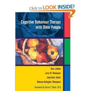 Cognitive Behaviour Therapy with Older People (9780471487111): Ken Laidlaw, Larry W. Thompson, Dolores Gallagher Thompson, Leah Dick Siskin: Books