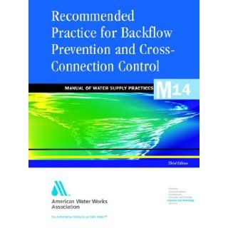 Recommended Practice for Backflow Prevention & Cross Connection Control, (M14) (Manual of Water Supply Practices): American Water Works Association: 9781583212882: Books
