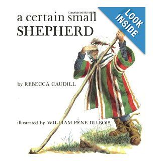 A Certain Small Shepherd (Owlet Book): Rebecca Caudill, William Pne Du Bois: 9780805053920: Books