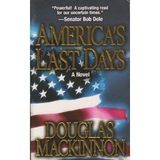 America's Last Days: A Novel: Douglas MacKinnon: 9780843958027: Books